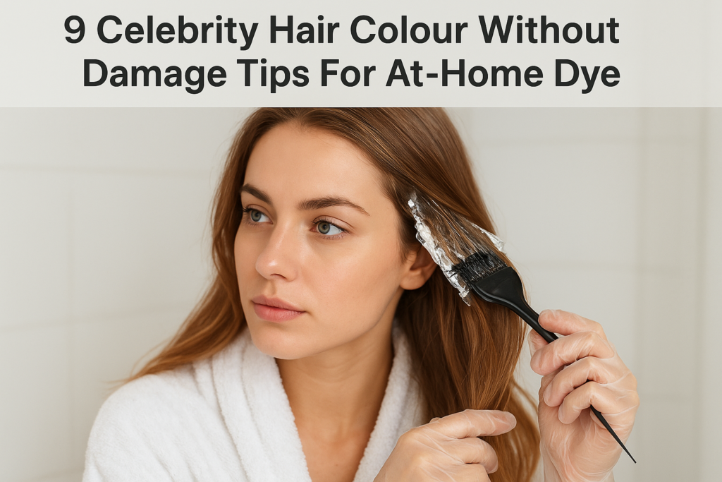 9 Celebrity Hair Colour Without Damage Tips For At-Home Dye
